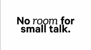 NO ROOM FOR SMALL TALK. logo