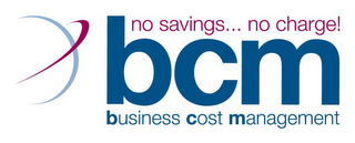 NO SAVINGS... NO CHARGE! BCM BUSINESS COST MANAGEMENT logo