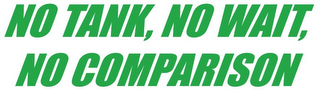 NO TANK, NO WAIT, NO COMPARISON logo
