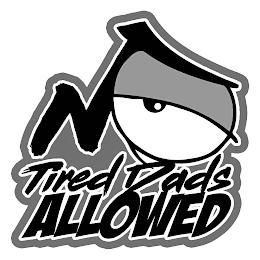 NO TIRED DADS ALLOWED logo