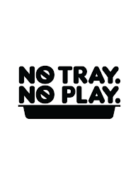 NO TRAY. NO PLAY. logo