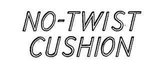 NO-TWIST CUSHION