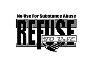 NO USE FOR SUBSTANCE ABUSE REFUSE TO USE logo