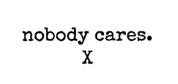 NOBODY CARES. X logo