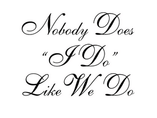 NOBODY DOES "I DO" LIKE WE DO logo