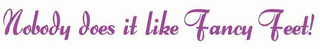 NOBODY DOES IT LIKE FANCY FEET! logo