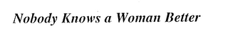 NOBODY KNOWS A WOMAN BETTER logo