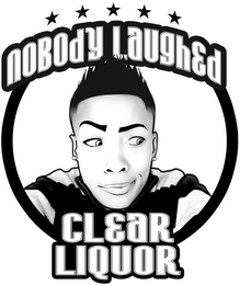 NOBODY LAUGHED CLEAR LIQUOR logo