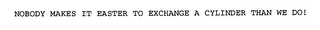 NOBODY MAKES IT EASTER TO EXCHANGE A CYLINDER THAN WE DO! logo