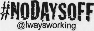 #NODAYSOFF @LWAYSWORKING logo