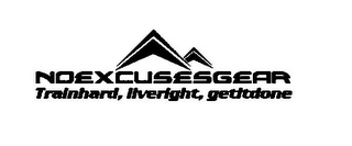 NOEXCUSESGEAR TRAINHARD, LIVERIGHT, GETITDONE logo