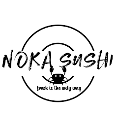 NOKA SUSHI FRESH IS THE ONLY WAY logo