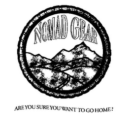 NOMAD GEAR ARE YOU SURE YOU WANT TO GO HOME? logo
