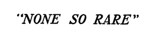 "NONE SO RARE" logo