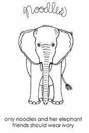 NOODLES ONLY NOODLES AND HER ELEPHANT FRIENDS SHOULD WEAR IVORY logo