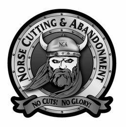 NORSE CUTTING & ABANDONMENT NCA NO CUTS! NO GLORY! logo