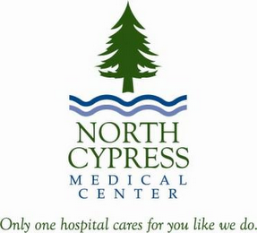 NORTH CYPRESS MEDICAL CENTER CENTER ONLY ONE HOSPITAL CARES FOR YOU LIKE WE DO logo