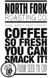 NORTH FORK ROASTING CO. SMALL BATCH. CRAFT COFFEE. COFFEE SO FRESH YOU CAN SMACK IT! FROM SEED TO CUP logo