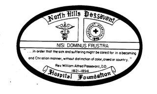 NORTH HILLS PASSAVANT HOSPITAL FOUNDATION PASSAVANT HOSPITAL 1849 NISI DOMINUS FRUSTRA "...IN ORDER THAT THE SICK AND SUFFERING MIGHT BE CARED FOR IN A BECOMING AND CHRISTIAN MANNER, WITHOUT DISTINCTION OF COLOR, CREED OR COUNTRY." REV. WILLIAM ALFRED PASSAVANT, D.D. 1821-1894 logo