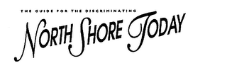 NORTH SHORE TODAY THE GUIDE FOR THE DISCRIMINATING logo