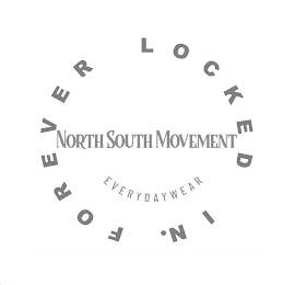 NORTH SOUTH MOVEMENT EVERYDAYWEAR FOREVER LOCKED IN. logo