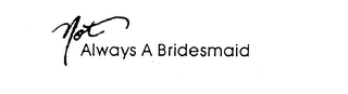 NOT ALWAYS A BRIDESMAID logo