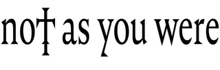NOT AS YOU WERE logo