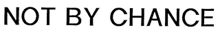 NOT BY CHANCE logo