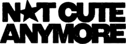 NOT CUTE ANYMORE logo