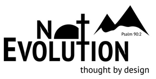 NOT EVOLUTION THOUGHT BY DESIGN PSALM 90:2 logo