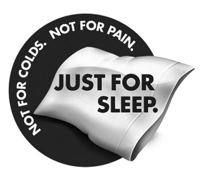 NOT FOR COLDS. NOT FOR PAIN. JUST FOR SLEEP. logo