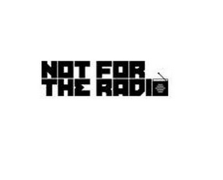 NOT FOR THE RADIO logo