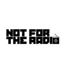 NOT FOR THE RADIO logo