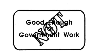 NOT GOOD ENOUGH FOR GOVERNMENT WORK logo
