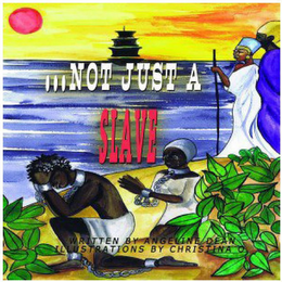 ... NOT JUST A SLAVE WRITTEN BY ANGELINE DEAN ILLUSTRATIONS BY CHRISTINA O logo