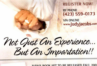NOT JUST AN EXPERIENCE...  BUT AN IMPARTATION!! REGISTER NOW! BY PHONE (423) 559-0173 VIA ONLINE WWW.JUDYJACOBS.COM logo