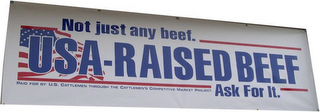 NOT JUST ANY BEEF. USA RAISED BEEF ASK FOR IT. PAID FOR BY US CATTLEMEN THROUGH THE CATTLEMEN'S COMPETITIVE MARKET PROJECT. logo
