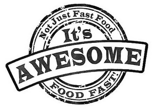 NOT JUST FAST FOOD IT'S AWESOME FOOD FAST! logo