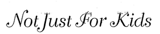 NOT JUST FOR KIDS logo
