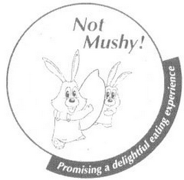 NOT MUSHY! PROMISING A DELIGHTFUL EATING EXPERIENCE logo