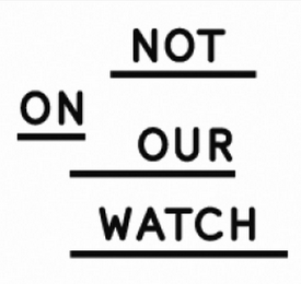 NOT ON OUR WATCH logo
