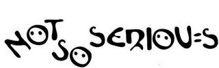 NOT SO SERIOU=S logo