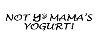 NOT YO MAMA'S YOGURT! logo