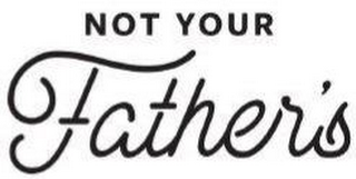 NOT YOUR FATHER'S