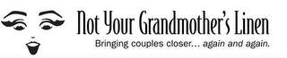 NOT YOUR GRANDMOTHER'S LINEN BRINGING COUPLES CLOSER... AGAIN AND AGAIN logo