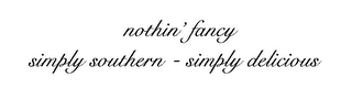 NOTHIN' FANCY SIMPLY SOUTHERN - SIMPLY DELICIOUS logo