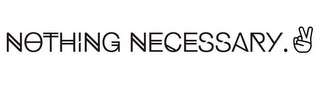 NOTHING NECESSARY . logo