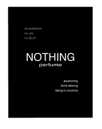 NOTHING PERFUME NO SEDUCTION NO SEX NO SELF AWAKENING MIND ALTERING BEING IN ESSENCE logo
