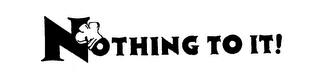 NOTHING TO IT! logo