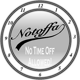 NOTOFFA NO TIME OFF ALLOWED!